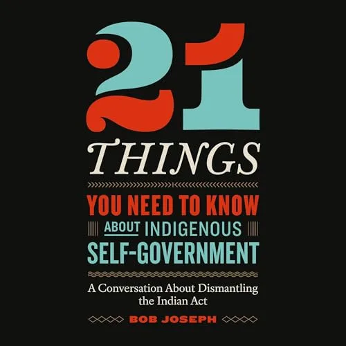 21 Things You Need to Know About Indigenous Self-Government By Bob Joseph