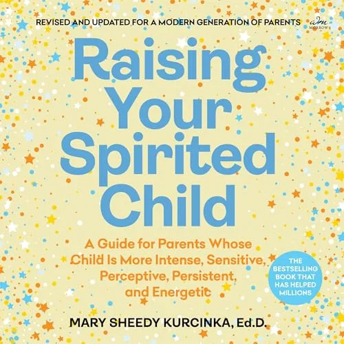 Raising Your Spirited Child By Mary Sheedy Kurcinka