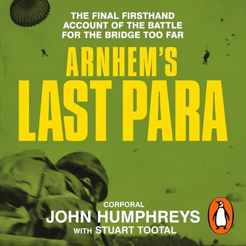 Arnhem’s Last Para By John Humphreys, Stuart Tootal