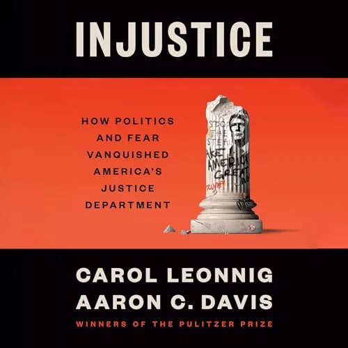 Injustice By Carol Leonnig, Aaron C. Davis