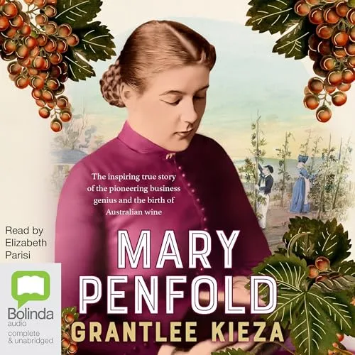 Mary Penfold By Grantlee Kieza
