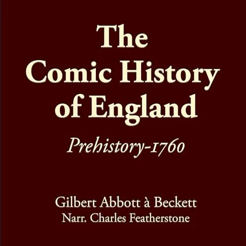 The Comic History of England: Prehistory-1760 By Gilbert Abbott A'Beckett