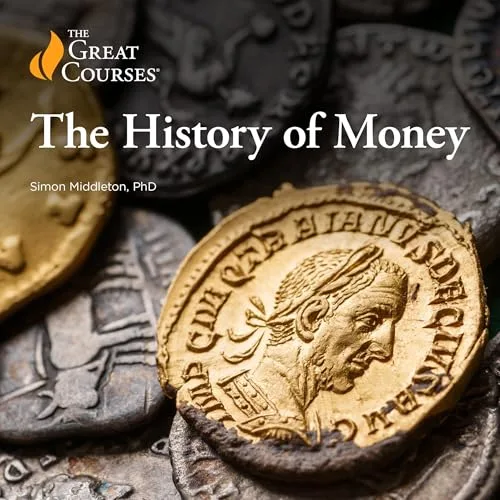 The History of Money By Simon Middleton, The Great Courses