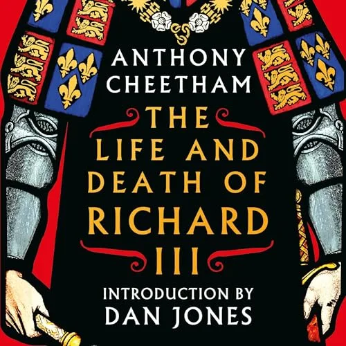 The Life and Death of Richard III By Anthony Cheetham