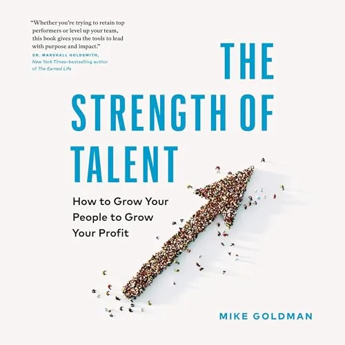 The Strength of Talent By Mike Goldman