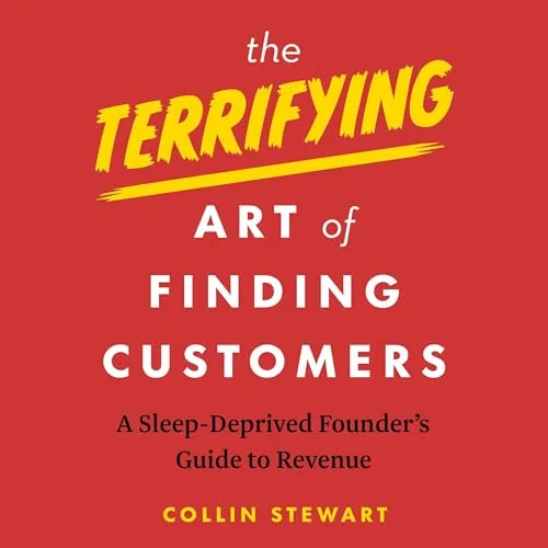 The Terrifying Art of Finding Customers By Collin Stewart