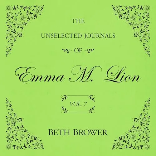 The Unselected Journals of Emma M. Lion: Vol. 8 By Beth Brower