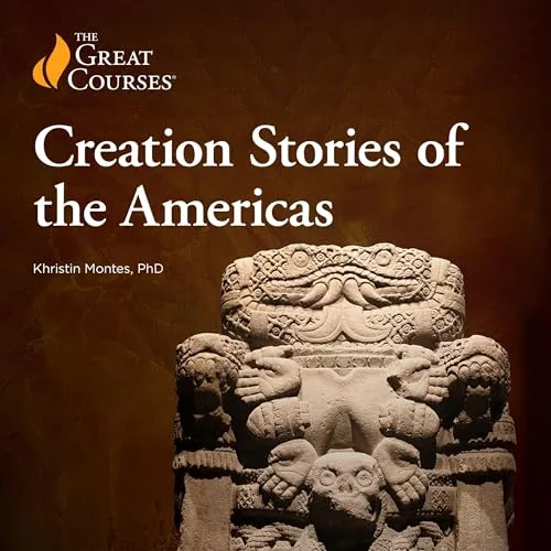 Creation Stories of the Americas By Khristin Montes, The Great Courses