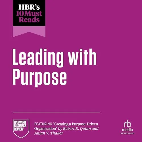 HBR's 10 Must Reads on Leading with Purpose By Harvard Business Review, Adam Grant, Ranjay Gulati, Julie Battilana, Michael E. Porter