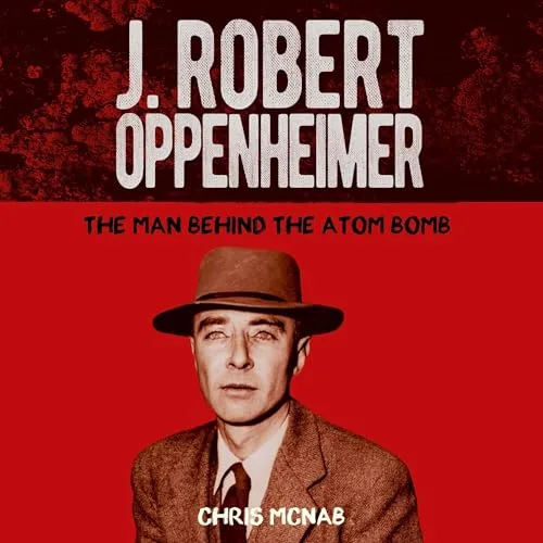 J. Robert Oppenheimer By Chris McNab