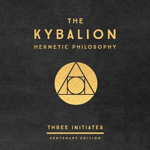 The Kybalion: Centenary Edition By Three Initiates