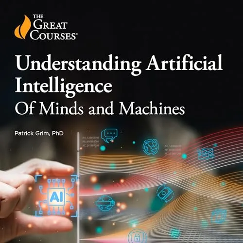 Understanding Artificial Intelligence: Of Minds and Machines By Patrick Grim, The Great Courses