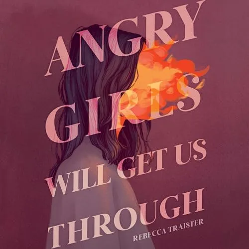 Angry Girls Will Get Us Through By Rebecca Traister