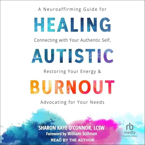 Healing Autistic Burnout By Sharon Kaye O'Connor LCSW