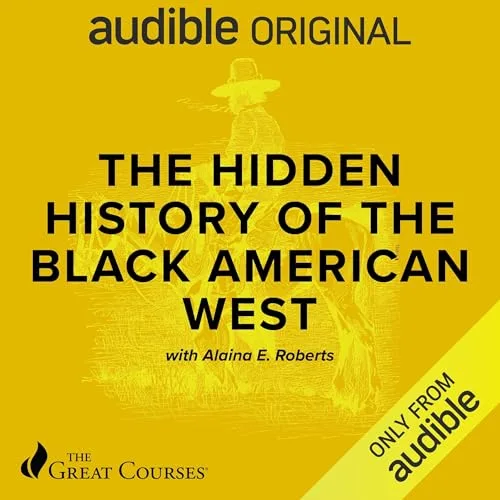 The Hidden History of the Black American West By Alaina E. Roberts, The Great Courses