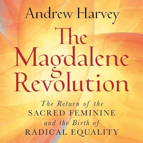 The Magdalene Revolution By Andrew Harvey