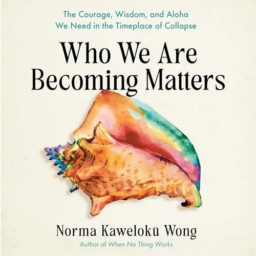 Who We Are Becoming Matters By Norma Kaweloku Wong 1 Who We Are Becoming Matters By Norma Kaweloku Wong
