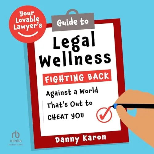 Your Lovable Lawyer’s Guide to Legal Wellness By Danny Karon 1 Your Lovable Lawyer’s Guide to Legal Wellness By Danny Karon