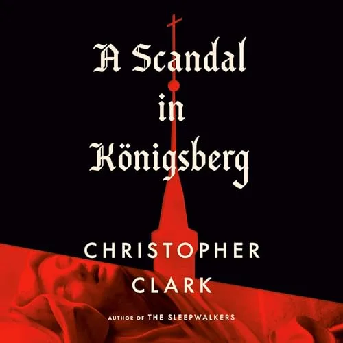 A Scandal in Königsberg By Christopher Clark