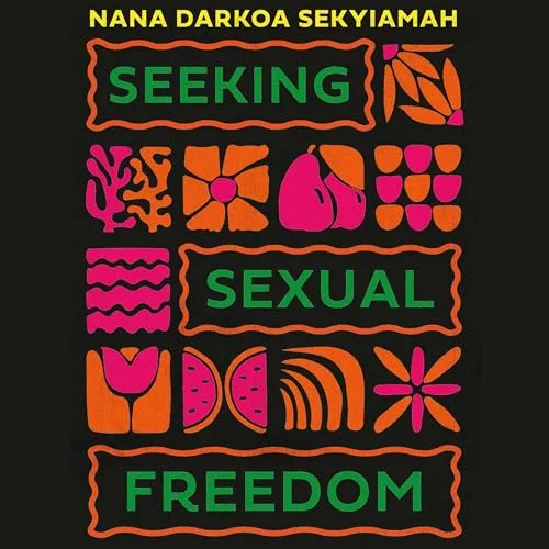 Seeking Sexual Freedom By Nana Darkoa Sekyiamah
