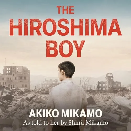 The Hiroshima Boy By Akiko Mikamo, Shinji Mikamo 1 The Hiroshima Boy By Akiko Mikamo, Shinji Mikamo