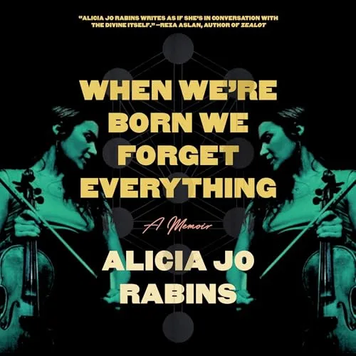 When We're Born We Forget Everything By Alicia Jo Rabins