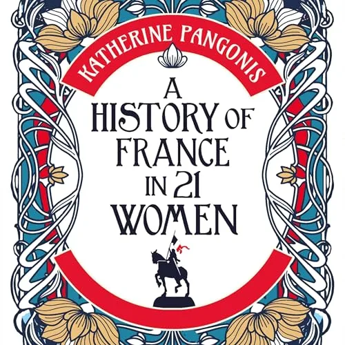 A History of France in 21 Women By Katherine Pangonis