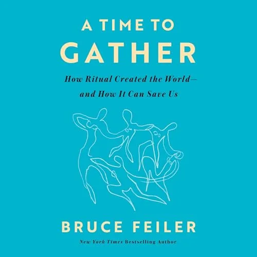 A Time to Gather By Bruce Feiler