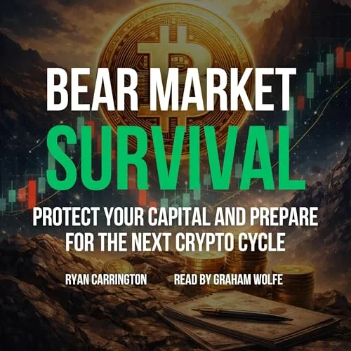 Bear Market Survival: Protect Your Capital and Prepare for the Next Crypto Cycle By Ryan Carrington