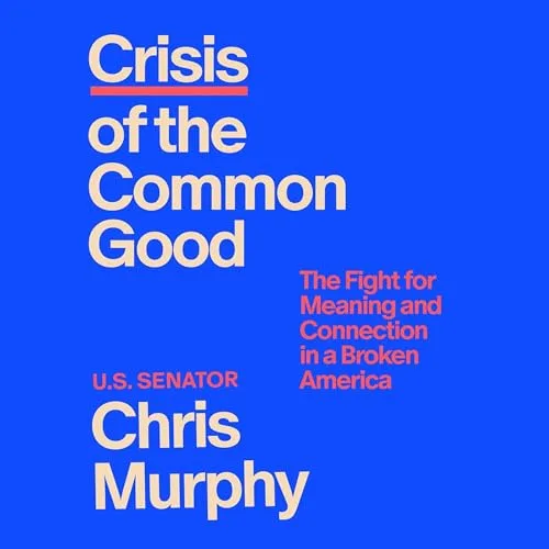 Crisis of the Common Good By Chris Murphy