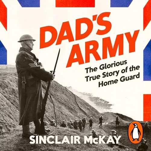 Dad’s Army By Sinclair McKay