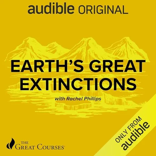 Earth's Great Extinctions By Rachel Phillips, The Great Courses