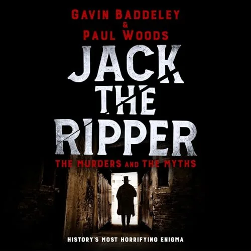 Jack the Ripper By Gavin Baddeley, Paul Woods