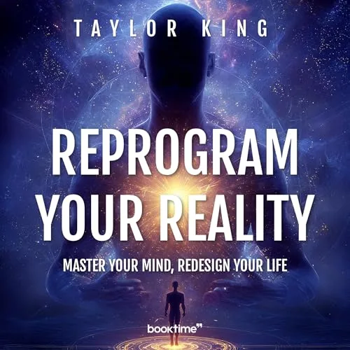 Reprogram Your Reality By Taylor King