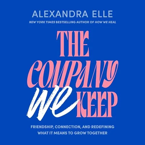 The Company We Keep By Alexandra Elle