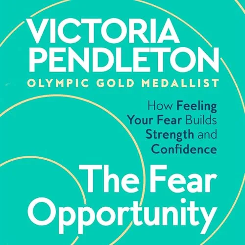 The Fear Opportunity By Victoria Pendleton