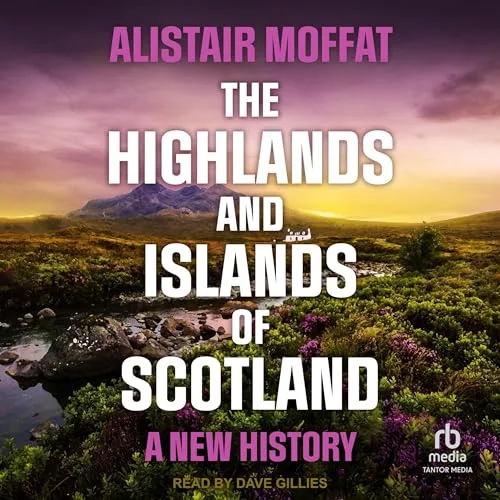 The Highlands and Islands of Scotland By Alistair Moffat