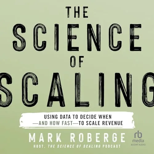 The Science of Scaling By Mark Roberge