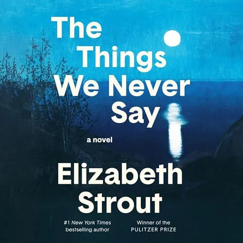 The Things We Never Say By Elizabeth Strout