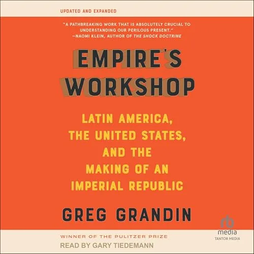Empire's Workshop By Greg Grandin