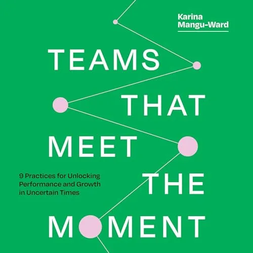 Teams That Meet the Moment By Karina Mangu-Ward