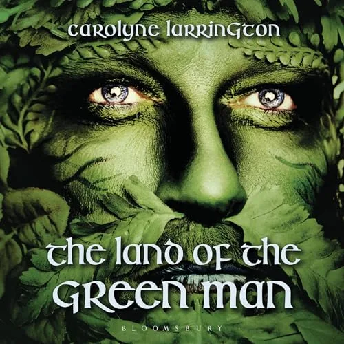 The Land of the Green Man By Carolyne Larrington