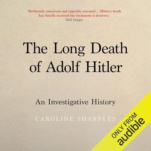 The Long Death of Adolf Hitler By Caroline Sharples