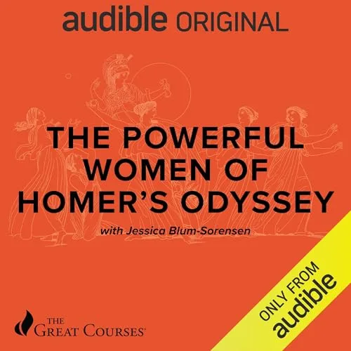 The Powerful Women of Homer’s Odyssey By Jessica Blum-Sorensen, The Great Courses