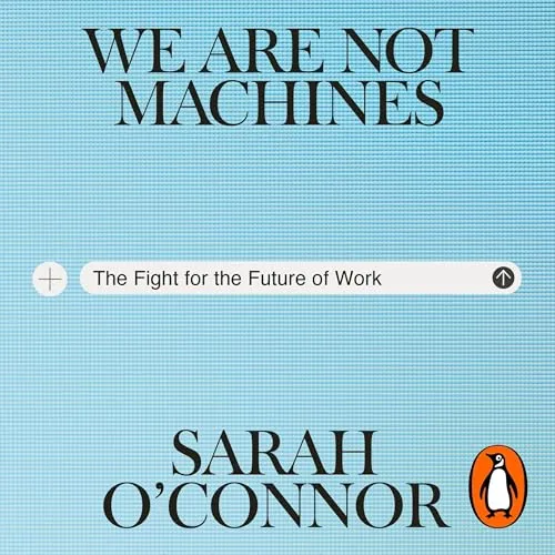 We Are Not Machines By Sarah O'Connor